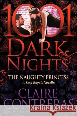 The Naughty Princess: A Sexy Royals Novella Claire Contreras 9781951812058