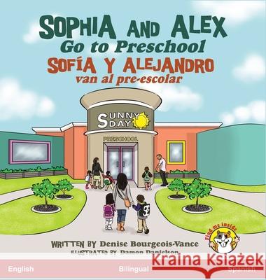 Sophia and Alex Go to Preschool: Sof Denise Bourgeois-Vance Damon Danielson 9781951827045 