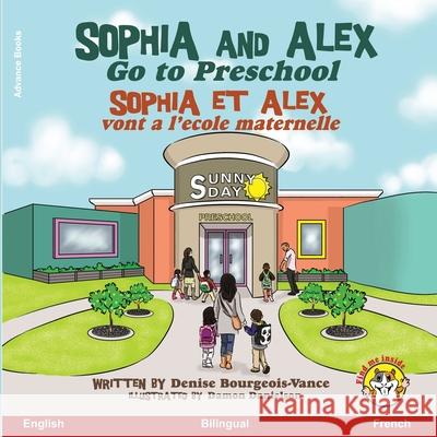 Sophia and Alex Go to Preschool: Sophia et Alex vont à l'école maternelle Danielson, Damon 9781951827069 Advance Books LLC