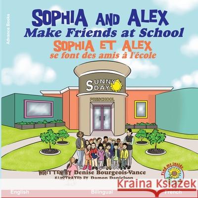 Sophia and Alex Make Friends at School: Sophia et Alex se font des amis à l'école Danielson, Damon 9781951827236 Advance Books LLC