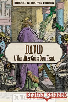 David: A Man After God's Own Heart Walter C. Kaiser 9781951833091