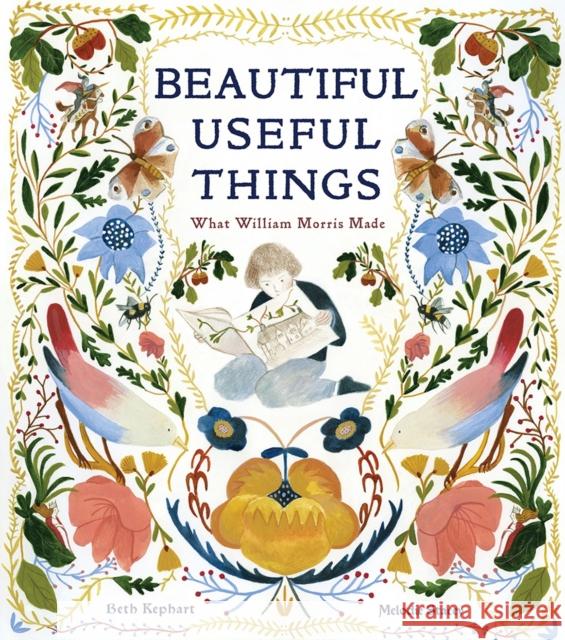 Beautiful Useful Things: What William Morris Made Beth Kephart Melodie Stacey 9781951836337 Cameron & Company Inc