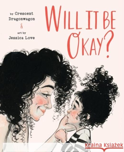 Will It Be Okay? Crescent Dragonwagon Jessica Love 9781951836504