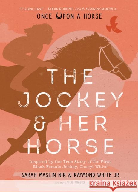 Jockey & Her Horse (Once Upon a Horse #2): Inspired by the True Story of the First Black Female Jockey, Cheryl White Sarah Maslin Nir 9781951836696 Cameron & Company Inc