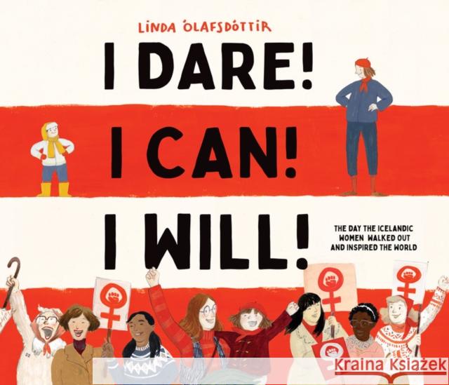 I Dare! I Can! I Will!: The Day the Icelandic Women Walked Out and Inspired the World  9781951836900 Cameron & Company Inc