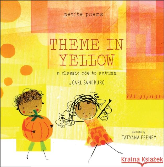 Theme in Yellow (Petite Poems): A Classic Ode to Autumn Carl Sandburg Tatyana Feeney 9781951836924 Cameron & Company Inc