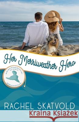Her Merriweather Hero: Merriweather Island Rachel Skatvold 9781951839116