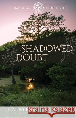Shadowed Doubt Kathleen J Robison   9781951839949