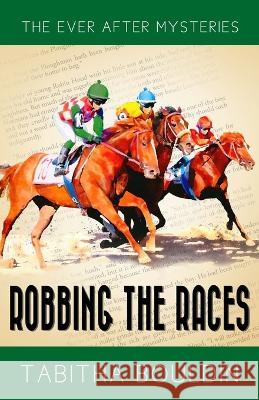 Robbing the Races: A 1940s Fairytale-Inspired Mystery Tabitha Bouldin   9781951839963