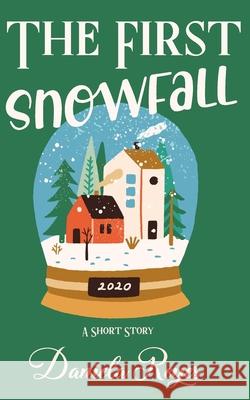 The First Snowfall: A Holiday Short Story Daniela Reyes 9781951851033 Torres Press LLC