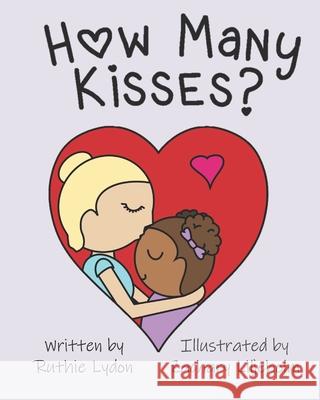 How Many Kisses? Ruthie Lydon, Zachary Liljeholm 9781951854218 Riverhaven Books