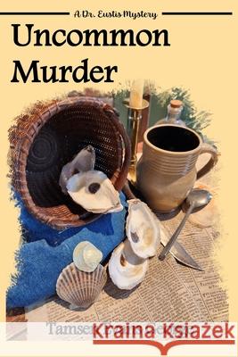 Uncommon Murder: A Dr. Eustis Mystery Tamsen Evans George 9781951854478