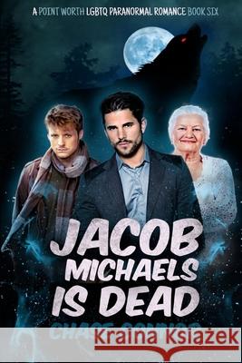 Jacob Michaels Is Dead (A Point Worth LGBTQ Paranormal Romance Book 6) Chase Connor 9781951860042 Lion Fish Press