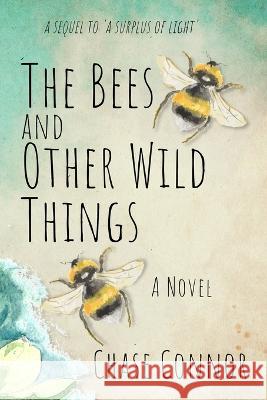 The Bees and Other Wild Things Chase Connor   9781951860448 Lion Fish Press