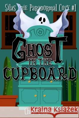 Ghost in the Cupboard: Silas Erie Paranormal Cozy #1 Chase Connor 9781951860561 Lion Fish Press