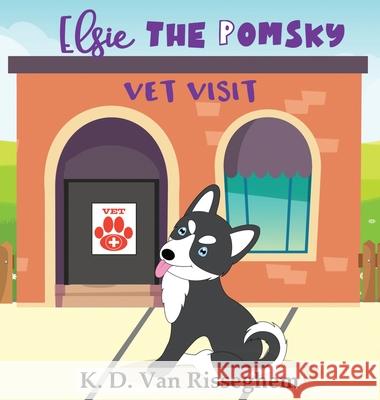 Elsie the Pomsky: Vet Visit K. D. Va 9781951871093 Kasian Publishing