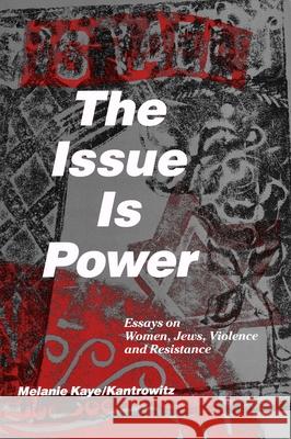 The Issue Is Power (2nd Edition) Melanie Kaye/Kantrowitz 9781951874001