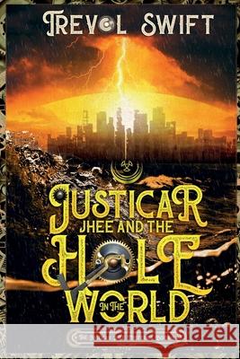 Justicar Jhee and the Hole in the World Swift, Trevol 9781951875008 Swiftnesse