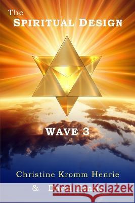 The SPIRITUAL DESIGN WAVE 3 Christine Kromm Henrie, David Henrie, Kari Pelletier 9781951879112 Access Soul Knowledge