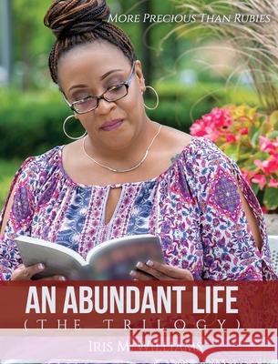 An Abundant Life: The Trilogy Iris M. Williams Madison Lawson Ricky Allen 9781951883003