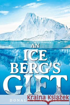 An Iceberg's Gift Donald F. Averill 9781951886875 Book Vine Press