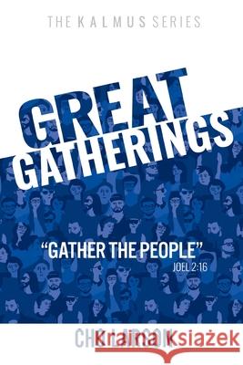 Great Gatherings: Gather the People (Joel 2:16) Larson, Cho 9781951890056 Warner House Press