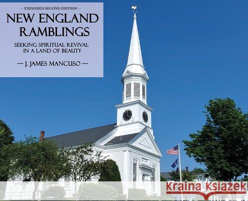 New England Ramblings: Seeking Spiritual Revival in a Land of Beauty J James Mancuso 9781951890254 Warner House Press