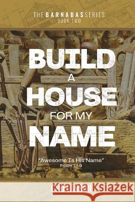 Build a House for My Name: Awesome is His Name (Psalm 111:9) Cho Larson   9781951890438 Warner House Press