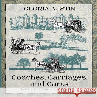 Coaches, Carriages, and Carts: Type, Use, Design, and Industry Gloria Austin 9781951895006 Equine Heritage Institute