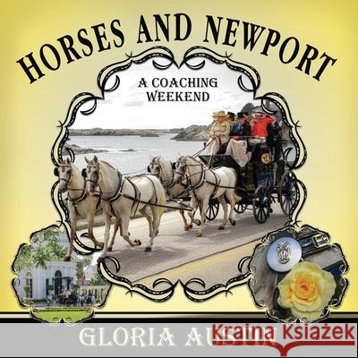 Horses and Newport: A Coaching Weekend - 2018 Gloria Austin 9781951895044 Equine Heritage Institute