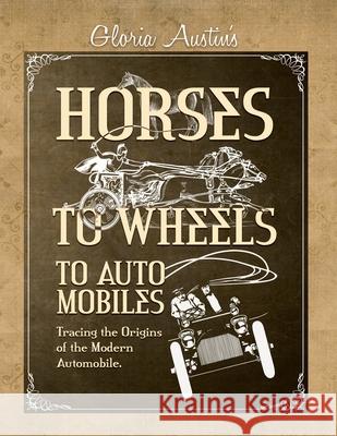 Horses to Wheels to Automobiles Gloria Austin 9781951895198 Equine Heritage Institute