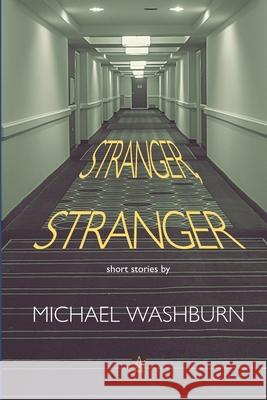 Stranger, Stranger: Short Stories Michael Washburn 9781951896379 Adelaide Books