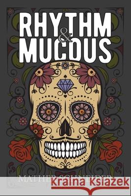Rhythm & Mucous Mather Schneider 9781951897550