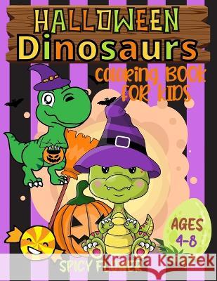 Halloween dinosaurs coloring book for kids ages 4-8: Color cute dinos while they enjoy themselves along with other spooky characters Spicy Flower 9781951911683 Spicy Flower