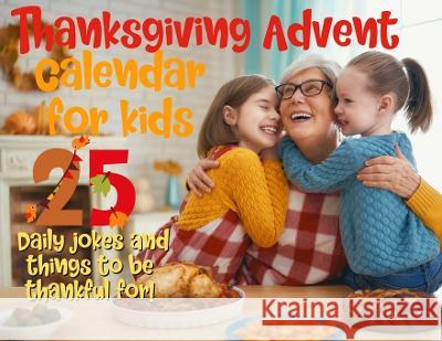 Thanksgiving advent calendar book for kids: Countdown to Thanksgiving with jokes and one thankful thought a day Flower, Spicy 9781951911829 Spicy Flower