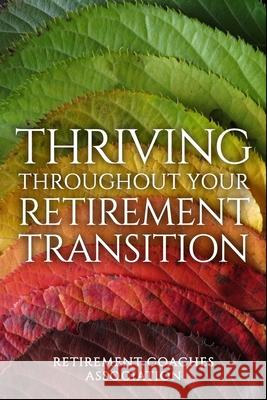 Thriving Throughout Your Retirement Transition Robert Laura Retirement Coaches Association 9781951915087 Retirement Project