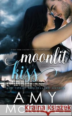 Moonlit Kiss (A Venice Romance) Amy McKinley 9781951919085 Arrowscope Press, LLC