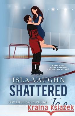 Shattered Ice: A Secret Marriage Hockey Romance Isla Vaughn 9781951919733