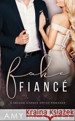 Fake Fiancé: A Second Chance Office Romance McKinley, Amy 9781951919856 Arrowscope Press, LLC