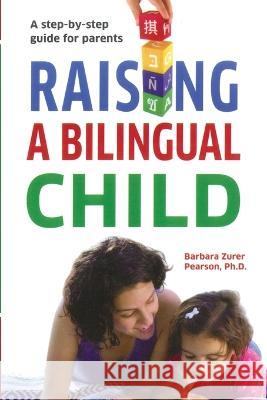Raising A Bilingual Child: A step-by-step guide for parents Barbara Zurer Pearson 9781951928599 Barbara Z. Pearson