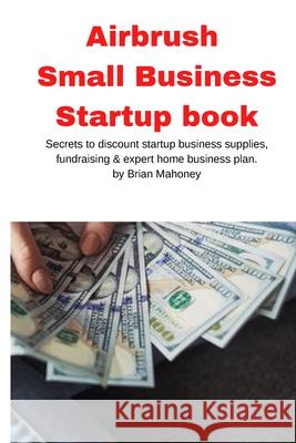 Airbrush Small Business Startup book Brian Mahoney 9781951929527 Mahoneyproducts