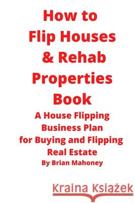 How to Flip Houses & Rehab Properties Book Brian Mahoney 9781951929688 Mahoneyproducts