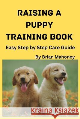Raising a Puppy Training Book Brian Mahoney   9781951929756 Mahoneyproducts
