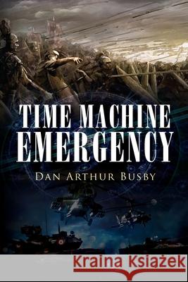 Time Machine Emergency Dan Arthur Busby 9781951933258