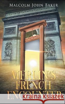 Merlin's French Encounter Malcolm John Baker 9781951933555 Malcolm John Baker Publishing Company