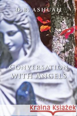 Conversation with Angels: Volume I Dror B. Ashuah 9781951937096 Epigraph Publishing