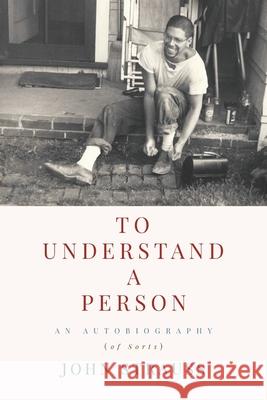 To Understand a Person: An Autobiography (of Sorts) John Strauss 9781951937553 Epigraph Publishing