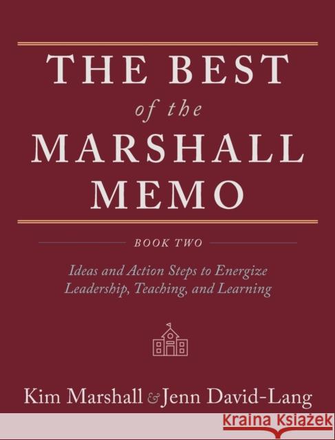 The Best of the Marshall Memo: Book Two: Ideas and Action Steps to Energize Leadership, Teaching, and Learning Kim Marshall Jenn David-Lang 9781951937591 Epigraph Publishing
