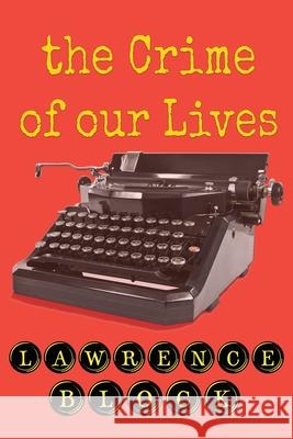 The Crime of Our Lives Lawrence Block 9781951939021 LB Productions
