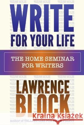 Write for Your Life Lawrence Block 9781951939038 LB Productions